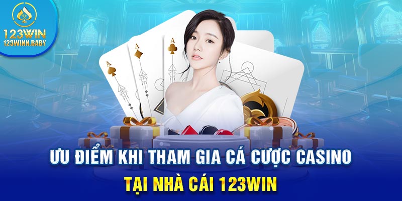 Ưu điểm khi tham gia cá cược Casino tại nhà cái 123win