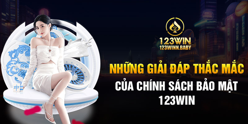 Những giải đáp thắc mắc của chính sách bảo mật 123win