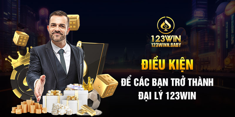 Điều kiện để các bạn trở thành đại lý 123win