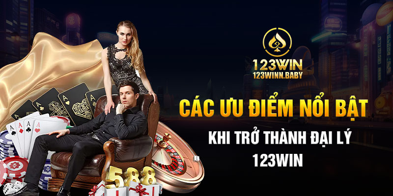 Các ưu điểm nổi bật khi trở thành đại lý 123win 