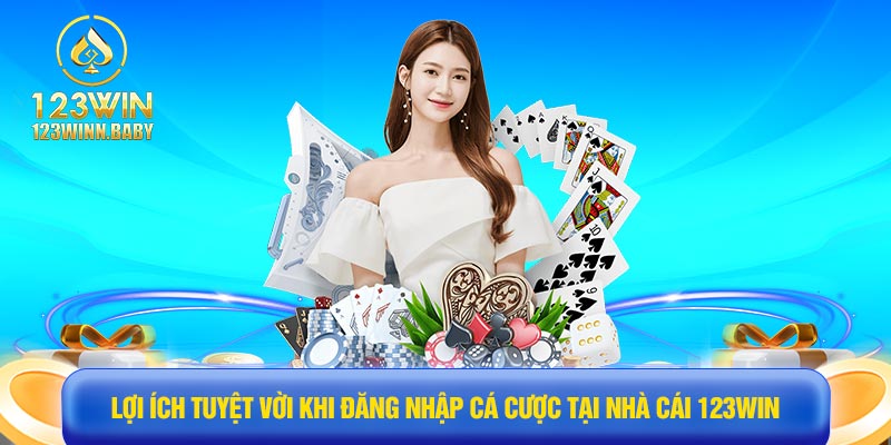 Lợi ích tuyệt vời khi đăng nhập cá cược tại nhà cái 123win