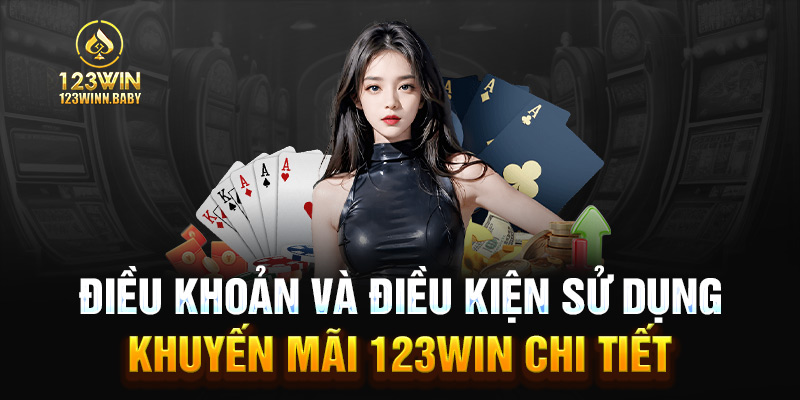 Điều khoản và điều kiện sử dụng khuyến mãi 123win chi tiết