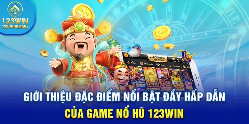 Giới thiệu đặc điểm nổi bật đầy hấp dẫn của game nổ hũ 123Win