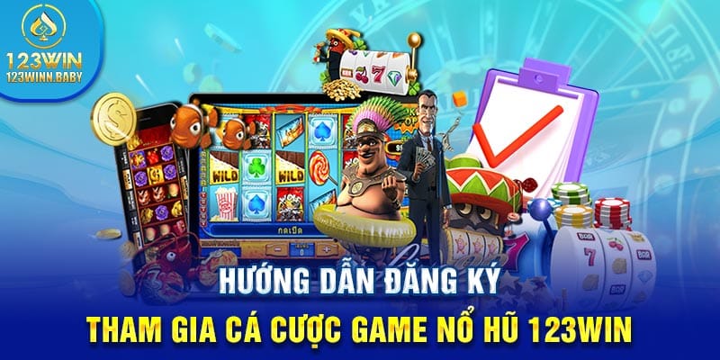 Hướng dẫn đăng ký tham gia cá cược game nổ hũ 123win