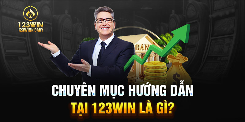 Chuyên mục hướng dẫn tại 123win là gì?