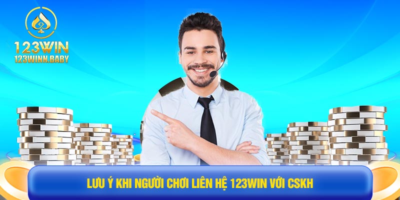 Lưu ý khi người chơi liên hệ 123win với CSKH