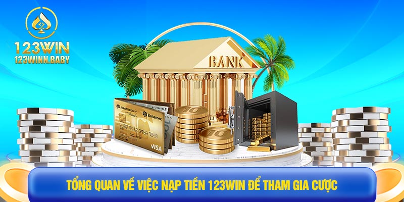 Tổng quan về việc nạp tiền 123win để tham gia cược