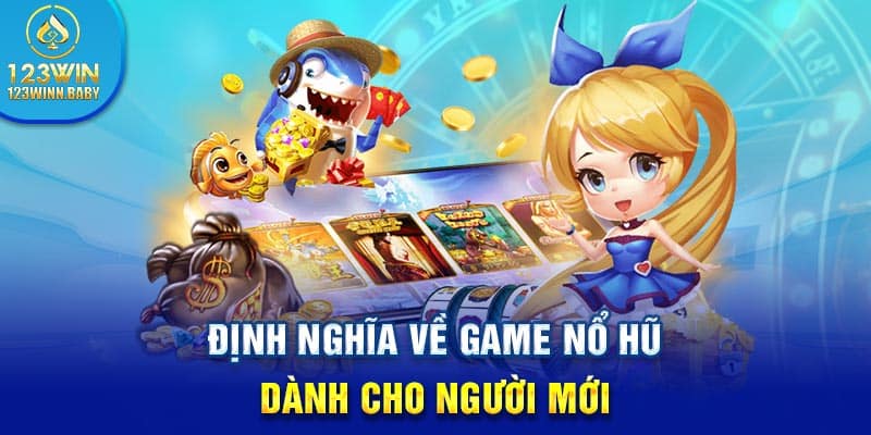 Định nghĩa về game nổ hũ dành cho người mới