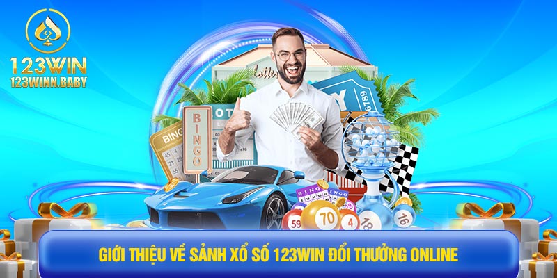 Giới thiệu về sảnh xổ số 123win đổi thưởng online