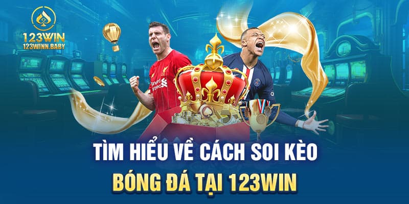 Tìm hiểu về cách soi kèo bóng đá tại 123win