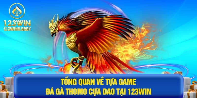 Tổng quan về tựa game đá gà Thomo cựa dao tại 123win