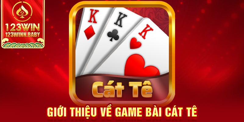 Giới thiệu về game bài Cát Tê