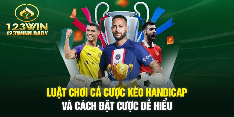 Luật chơi cá cược kèo handicap và cách đặt cược dễ hiểu 