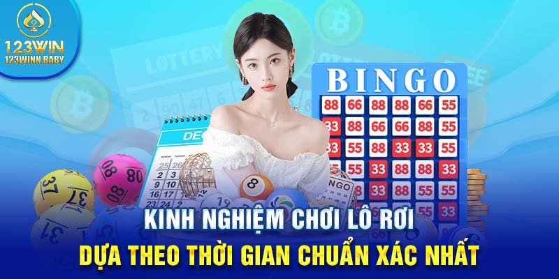 Kinh nghiệm chơi lô rơi dựa theo thời gian chuẩn xác nhất