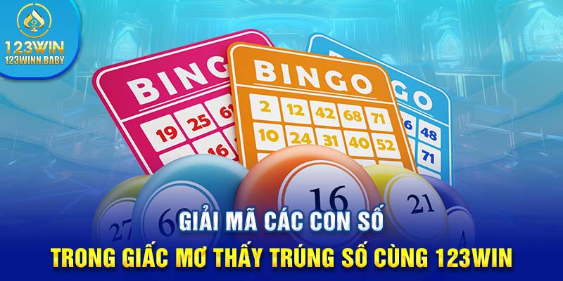 Giải mã các con số trong giấc mơ thấy trúng số cùng 123win