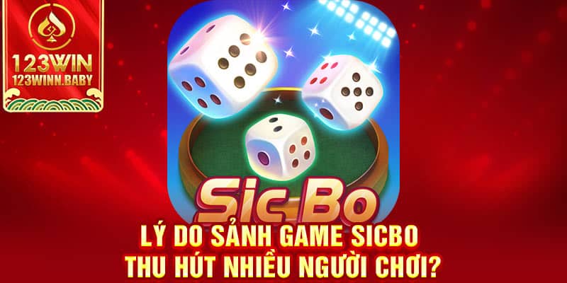 Lý do sảnh game Sicbo thu hút nhiều người chơi?