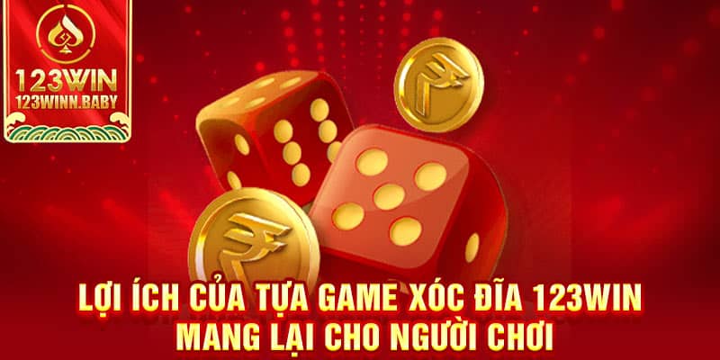 Lợi ích của tựa game xóc đĩa 123win mang lại cho người chơi