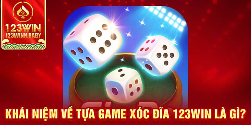 Khái niệm về tựa game xóc đĩa 123win là gì?