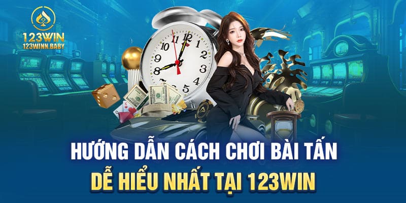 Hướng dẫn cách chơi bài tấn dễ hiểu nhất tại 123WIN