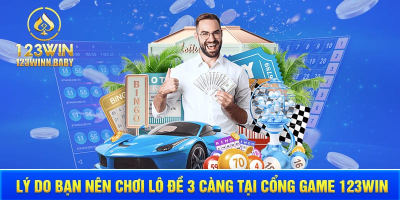 Lý do bạn nên chơi lô đề 3 càng tại cổng game 123WIN