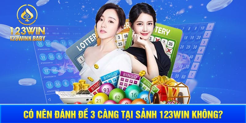 Có nên đánh đề 3 càng tại sảnh 123WIN không?