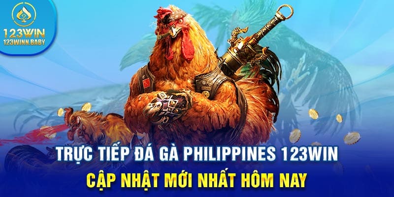 Trực Tiếp Đá Gà Philippines 123win Cập Nhật Mới Nhất Hôm Nay