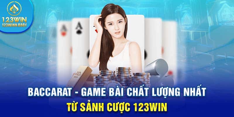 Baccarat - Game Bài Chất Lượng Nhất Từ Sảnh Cược 123WIN