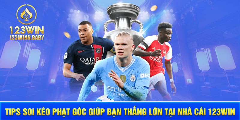 Tips Soi Kèo Phạt Góc Giúp Bạn Thắng Lớn Tại Nhà Cái 123win