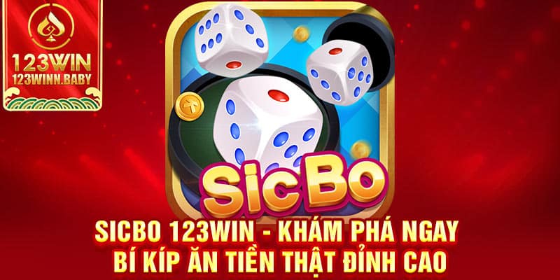 Sicbo 123win - Khám Phá Ngay Bí Kíp Ăn Tiền Thật Đỉnh Cao